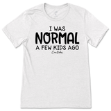 I Was Normal A Few Kids Ago T-Shirt