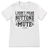 Didn't Mean to Push All Your Buttons T-Shirt