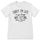 Sorry I'm Late, My Dog Was Sitting On Me T-Shirt