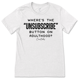 Where's The Unsubscribe Button On Adulthood T-Shirt