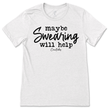 Maybe Swearing Will Help T-Shirt