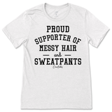 Proud Supporter of Messy Hair and Sweatpants T-Shirt