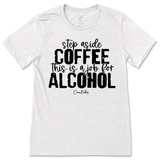 Step Aside Coffee, This is a Job for Alcohol T-Shirt