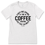 First Drink Coffee Then Do The Things T-Shirt