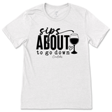 Sips About To Go Down T-Shirt