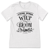 Strong Women Don't Wilt They Bloom T-Shirt