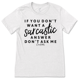 If You Don't Want a Sarcastic Answer, Don't Ask Me T-Shirt