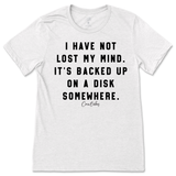 I Have Not Lost My Mind T-Shirt