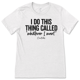 I Do This Thing Called Whatever I Want T-Shirt