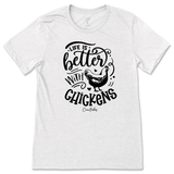 Life is Better with Chickens T-Shirt