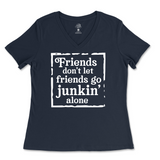 Friends Don't Let Friends Go Junkin' Alone Ladies V-Neck T-Shirt