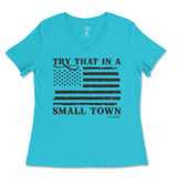 Try That In A Small Town Ladies V-Neck T-Shirt