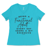 Being A Functional Adult Everyday Seems Excessive Ladies V-Neck T-Shirt