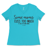 Some Mom Cuss Too Much, It's Me Ladies V-Neck T-Shirt