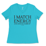 I Match Energy You Decide How We Gonna Act Ladies V-Neck T-Shirt