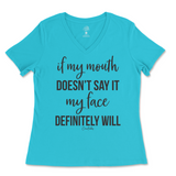 If my mouth doesn't say it my face will Ladies V-Neck T-Shirt