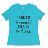 Think I'm Too Much? Then Go Find Less Ladies V-Neck T-Shirt