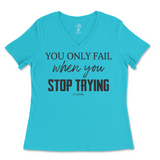 You Only Fail When You Stop Trying Ladies V-Neck T-Shirt