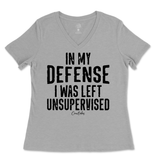 In My Defense I was Left Unsupervised Ladies V-Neck T-Shirt