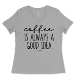 Coffee Is Always A Good Idea Ladies V-Neck T-Shirt