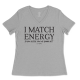 I Match Energy You Decide How We Gonna Act Ladies V-Neck T-Shirt