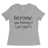 Everyone Was Thinking It, I Just Said It Ladies V-Neck T-Shirt