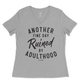 Another Fine Day Ruined By Adulthood Ladies V-Neck T-Shirt