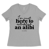 Just Here To Establish An Alibi Ladies V-Neck T-Shirt