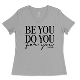 Be You, Do You, For You Ladies V-Neck T-Shirt