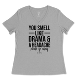 You Smell Like Drama And A Headache Ladies V-Neck T-Shirt