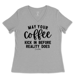 May Your Coffee Kick In Before Reality Ladies V-Neck T-Shirt