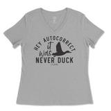 Hey Autocorrect, It Was Never Duck Ladies V-Neck T-Shirt