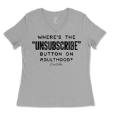 Where's The Unsubscribe Button On Adulthood Ladies V-Neck T-Shirt