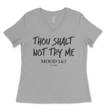 Thou Shalt Not Try Me, Mood 24:7 Ladies V-Neck T-Shirt