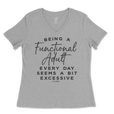 Being A Functional Adult Everyday Seems Excessive Ladies V-Neck T-Shirt