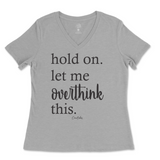 Hold On. Let Me Overthink This Ladies V-Neck T-Shirt