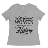 Well-Behaved Women Rarely Make History Ladies V-Neck T-Shirt