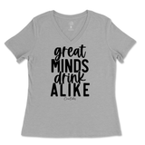 Great Minds Drink Alike Ladies V-Neck T-Shirt