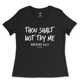 Thou Shalt Not Try Me, Mood 24:7 Ladies V-Neck T-Shirt