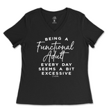 Being A Functional Adult Everyday Seems Excessive Ladies V-Neck T-Shirt