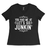 You Had Me At Let's Go Junkin' Ladies V-Neck T-Shirt