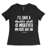 Double Shot Of Whatever My Kids Are On Ladies V-Neck T-Shirt