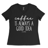 Coffee Is Always A Good Idea Ladies V-Neck T-Shirt