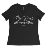 Be Real Not Perfect Ladies V-Neck T-Shirt