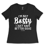 Not Bossy, I Just Have Better Ideas Ladies V-Neck T-Shirt