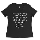 Everything Is Absolutely, Completely, Totally Under Control Ladies V-Neck T-Shirt