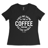 First Drink Coffee Then Do The Things Ladies V-Neck T-Shirt