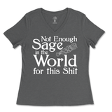 Not Enough Sage in the World for this Shit Ladies V-Neck T-Shirt