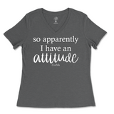 So Apparently I Have An Attitude Ladies V-Neck T-Shirt