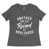 Another Fine Day Ruined By Adulthood Ladies V-Neck T-Shirt